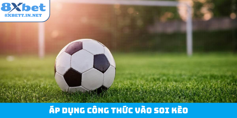 Áp dụng công thức vào soi kèo