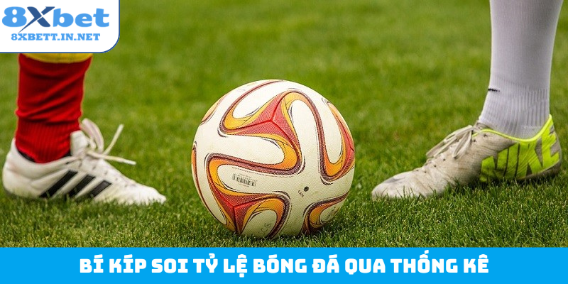Bí kíp soi tỷ lệ bóng đá qua thống kê
