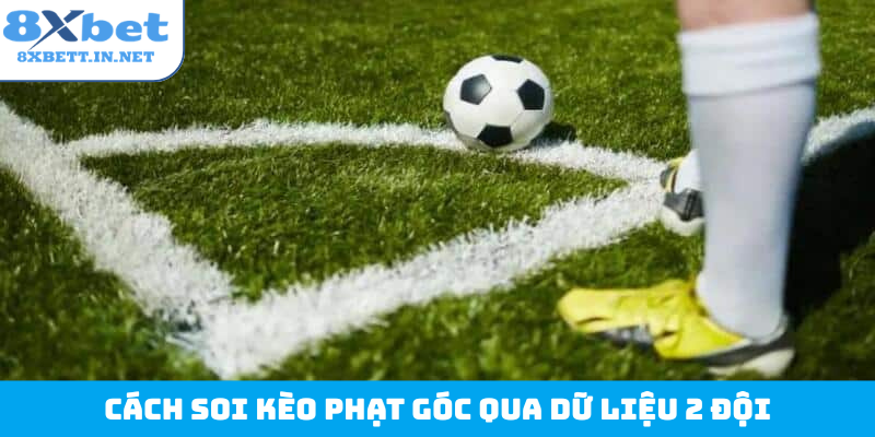 Cách soi kèo phạt góc qua dữ liệu 2 đội