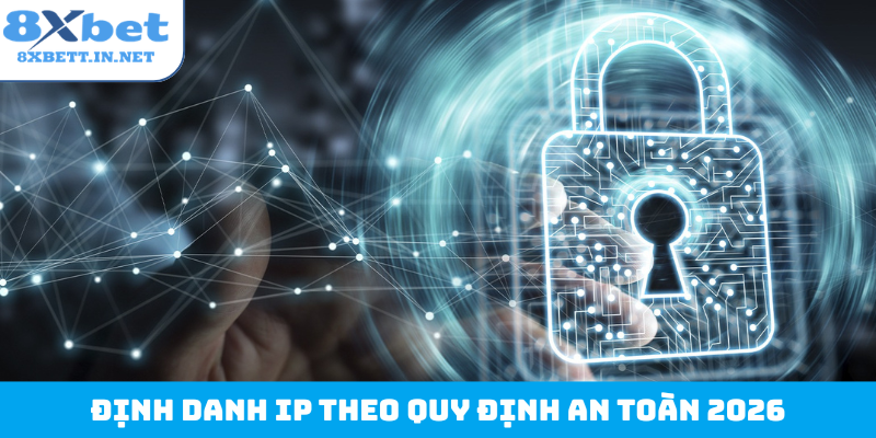 Định danh IP theo quy định an toàn 2026
