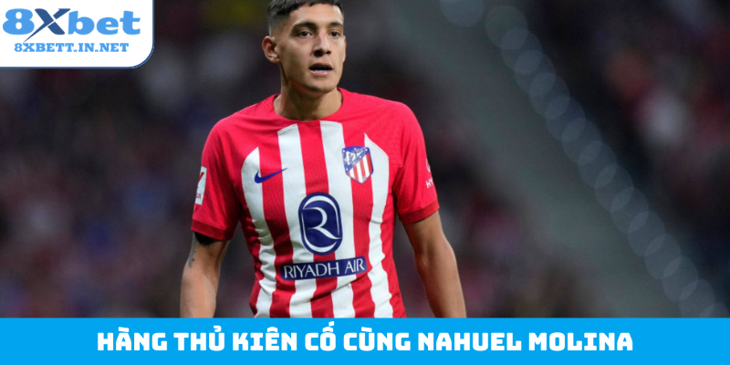 Hàng thủ kiên cố cùng Nahuel Molina