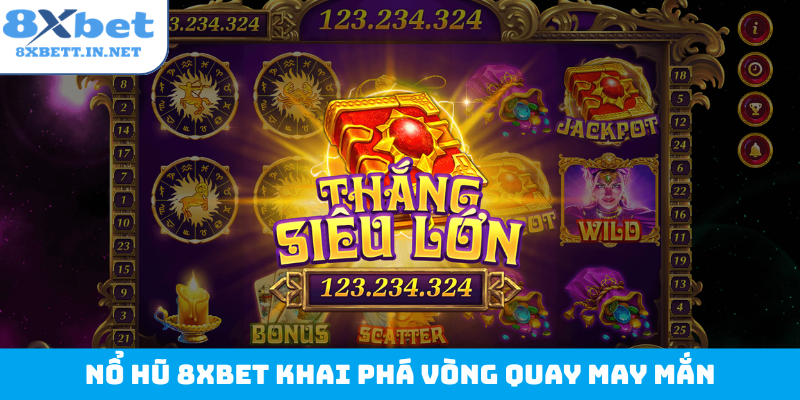 Nổ hũ 8Xbet khai phá vòng quay may mắn